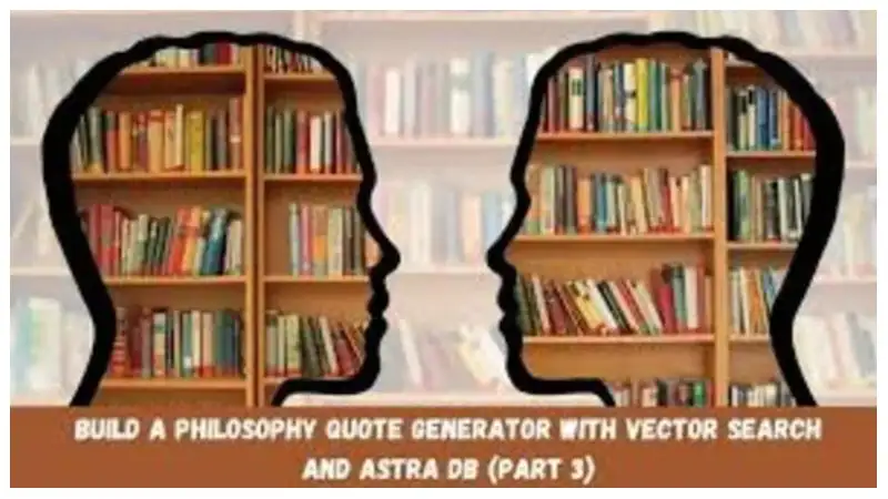 Build a Philosophy Quote Generator with Vector Search and Astra DB (Part 3)